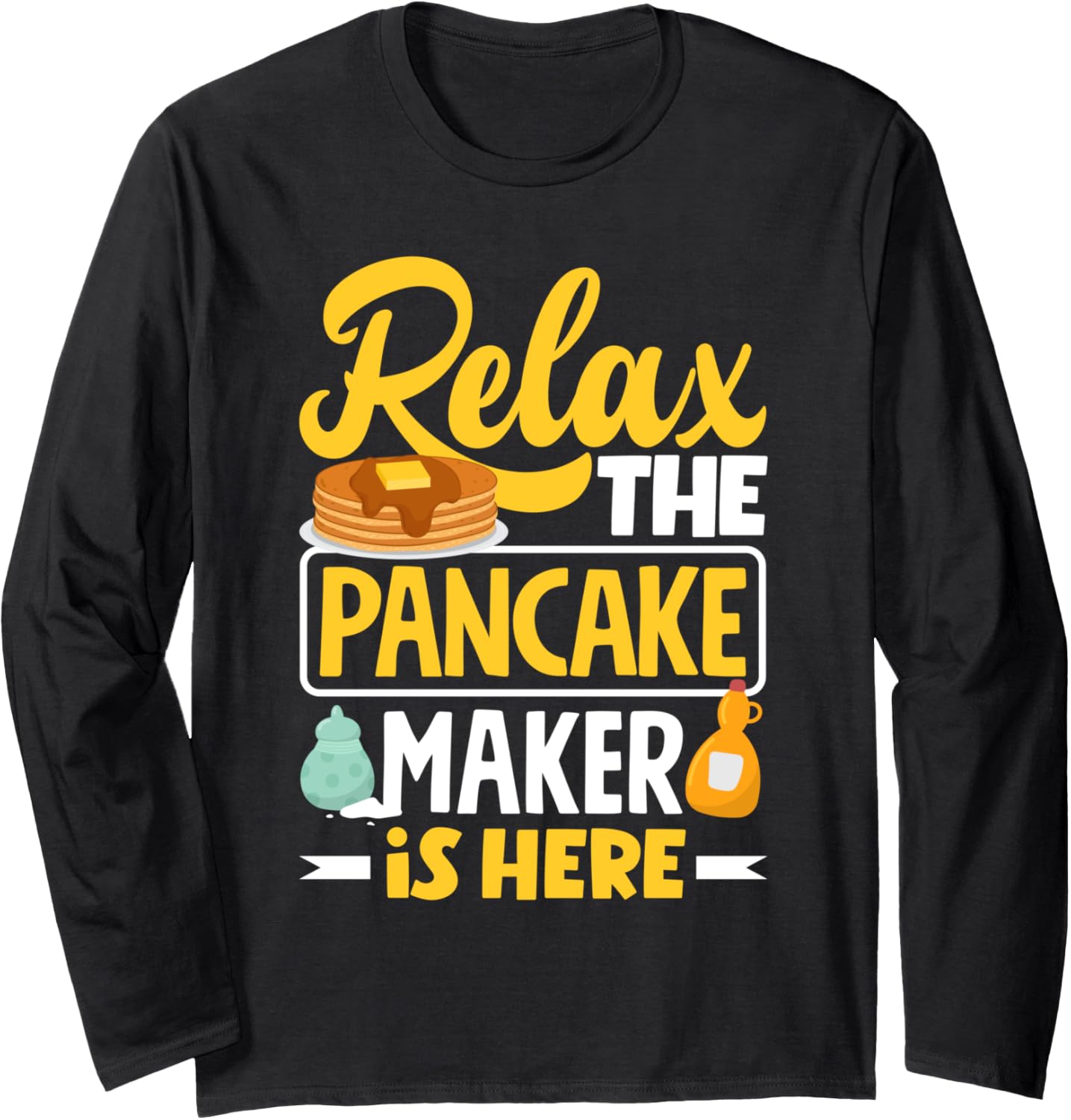 Pankecake Maker Breakfast Relax The Pancake Maker Is Here Long Sleeve Apparel | US Viral Style | Must-Have Style