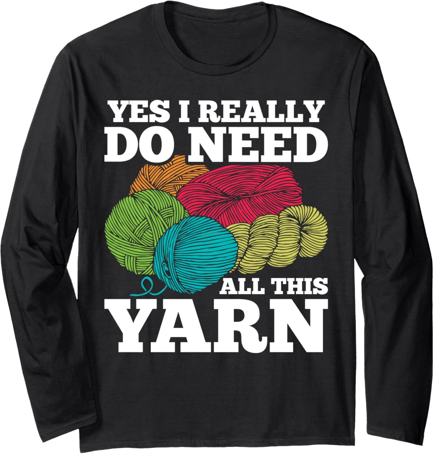Yes I Need All This Yarn Funny Crochet Lover Crocheter Long Sleeve Yarn Supply | Viral US Pick | Best Seller Choice