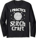 I Practice Stitch Craft Funny Yarn Crochet Knitting Lover Long Sleeve Yarn Supply | Top Rated | Best Seller Choice