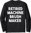Retired Machine Brush Maker Long Sleeve Apparel | US Viral Style | Perfect Gift Idea