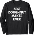 Best Doughnut Maker Ever Long Sleeve Apparel | Premium Quality | Must-Have Style