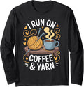 I Run On Coffee And Yarn Funny Knitting Long Sleeve Yarn Supply | High Search Volume | Perfect for Crafters