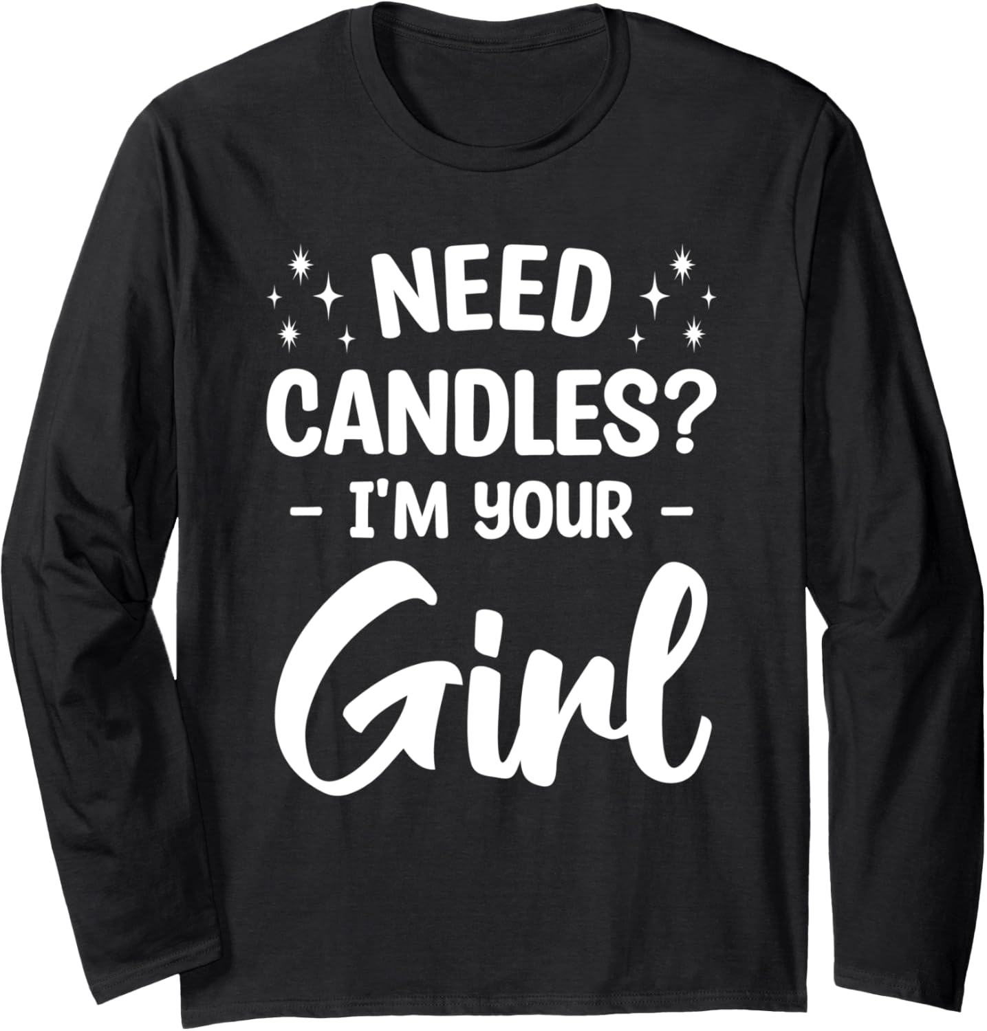 Need Candles I'm Your Girl Wax Craft Crafting Candle Maker Long Sleeve Apparel | High Search Volume | Comfort Daily Wear