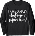 I Make Candles What's Your Superpower Candle Maker Gift Long Sleeve Apparel | Premium Quality | Aesthetic Fit