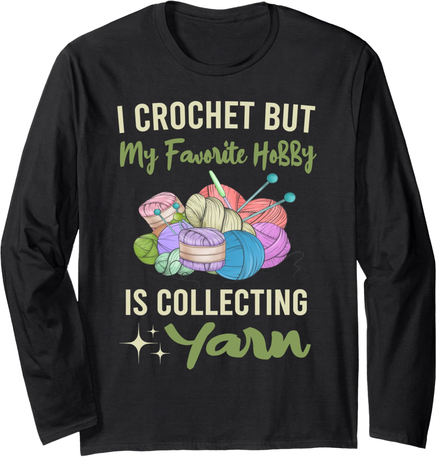 I Crochet But My Favorite Hobby Collecting Yarn Crocheting Long Sleeve Yarn Supply | Top Rated | Customer Favorite