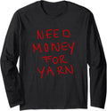 Need Money for Yarn Funny Knitting, For Yarn Lovers Hobby Long Sleeve Yarn Supply | Viral US Pick | Best Seller Choice