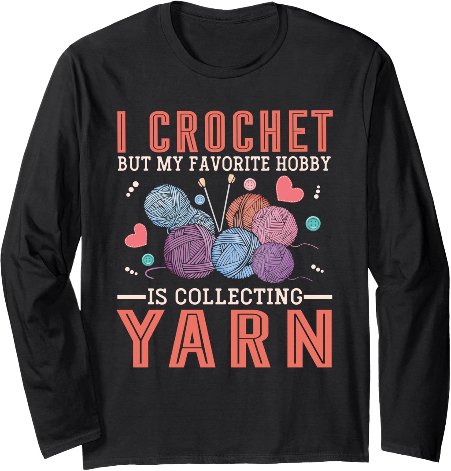 I Crochet But My Favorite Hobby Is Collecting Yarn Women Men Long Sleeve Yarn Supply | High Search Volume | Best Sell...