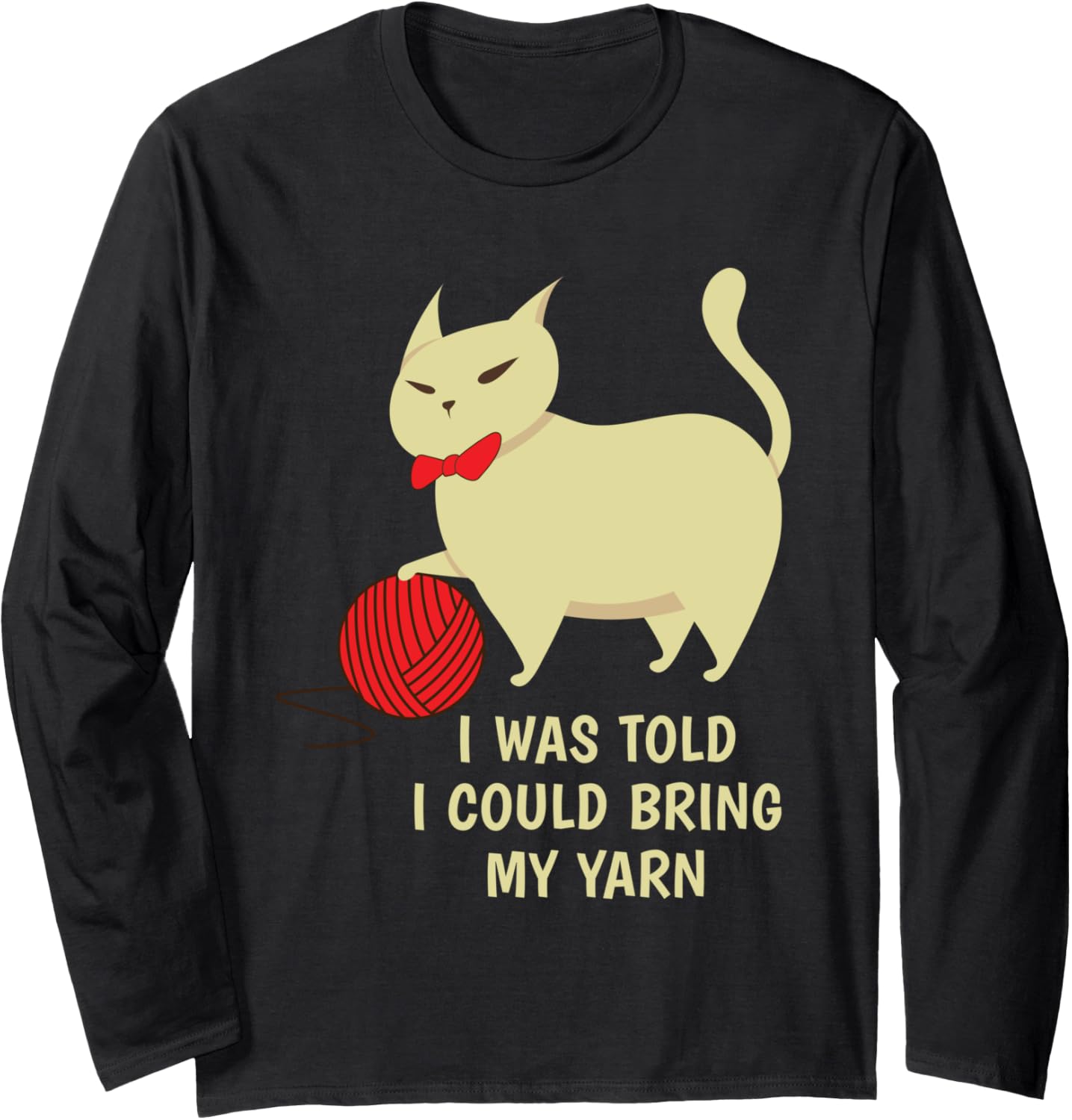 I Was Told I Could Bring My Yarn Knitting Hobby Long Sleeve Yarn Supply | High Search Volume | Perfect for Crafters