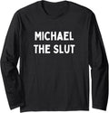 Fun Graphic-Michael The Slut Long Sleeve Apparel | Perfect Gift Idea