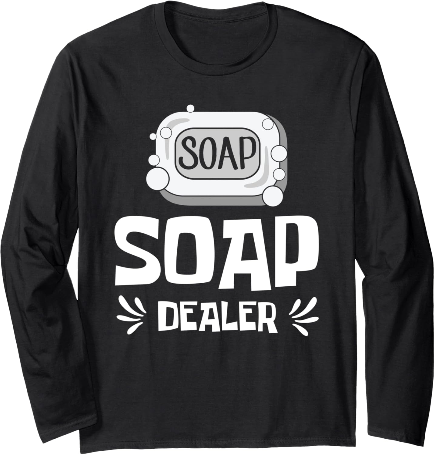 Soap Dealer Soap Making Soap Maker Long Sleeve Apparel | Best Seller Pick | Perfect Gift Idea
