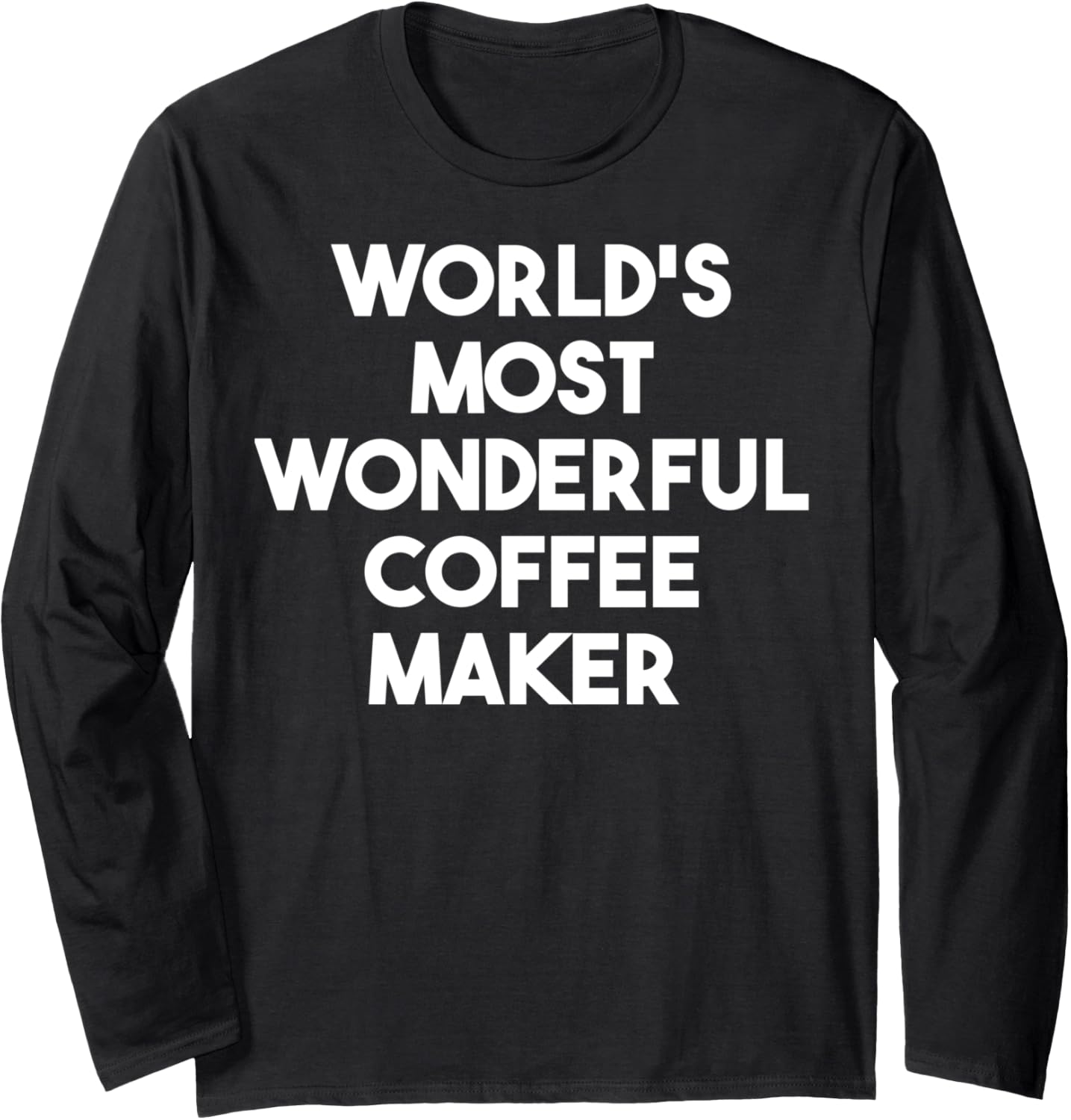World's Most Wonderful Coffee Maker Long Sleeve Apparel | Premium Quality | Aesthetic Fit