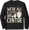 We're All A Little Off Center Long Sleeve Apparel | Trending 2025 | Perfect Gift Idea