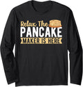 Relax The Pancake Maker Is Here Pancake Long Sleeve Apparel | Best Seller Pick | Aesthetic Fit