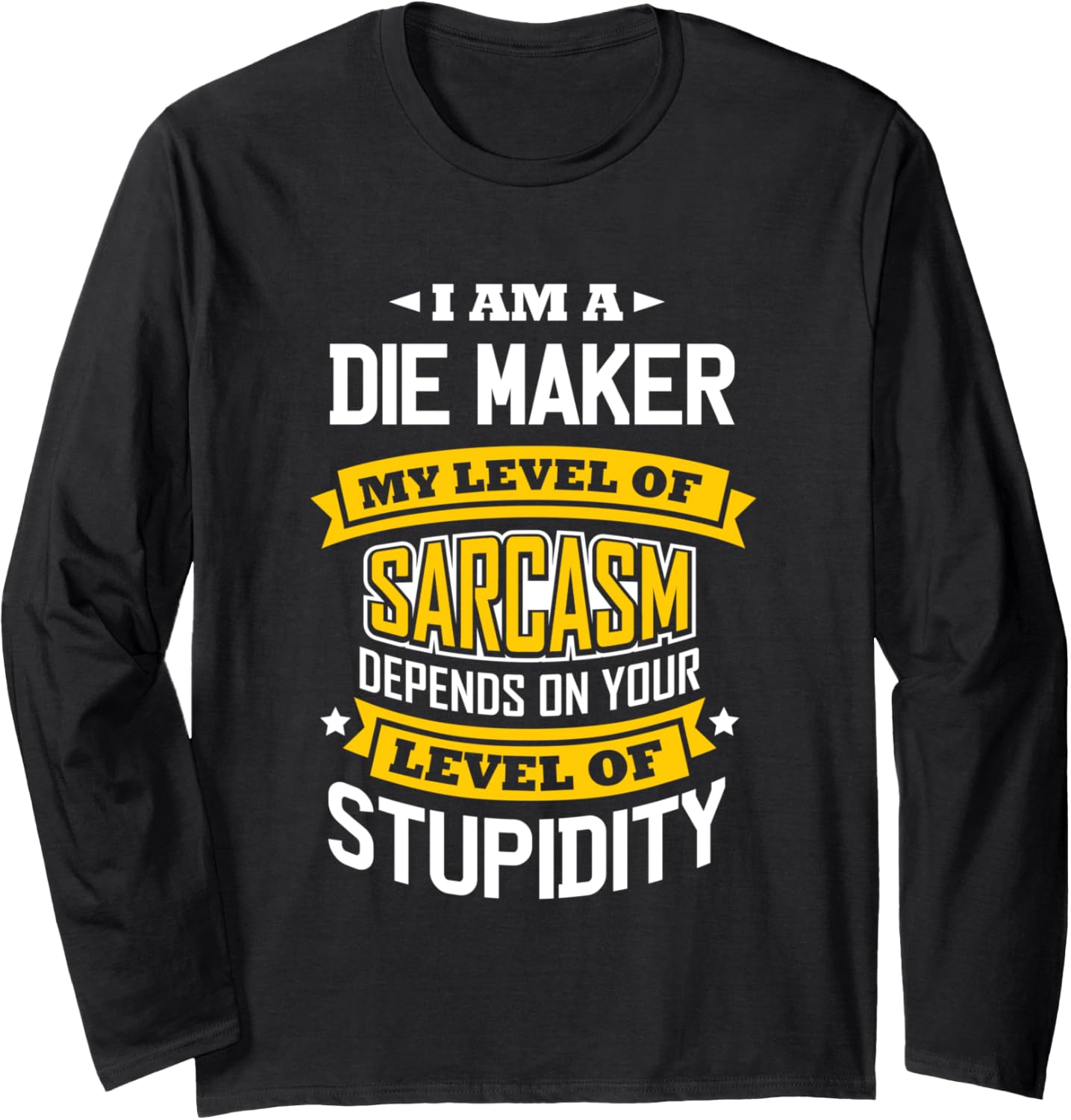 Die Maker Idea Funny Sarcasm Joke Die Maker Long Sleeve Apparel | Premium Quality | Aesthetic Fit