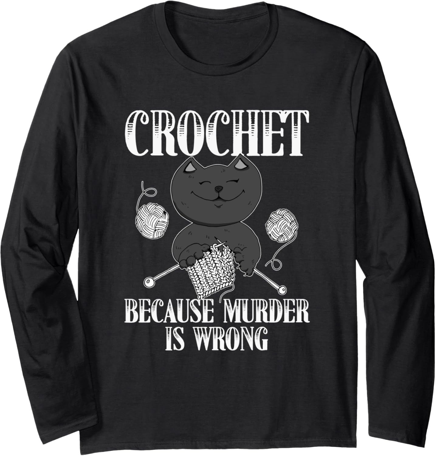Crochet Because Murder Is Wrong Funny Cat Yarn Gift Long Sleeve Yarn Supply | Viral US Pick | Customer Favorite