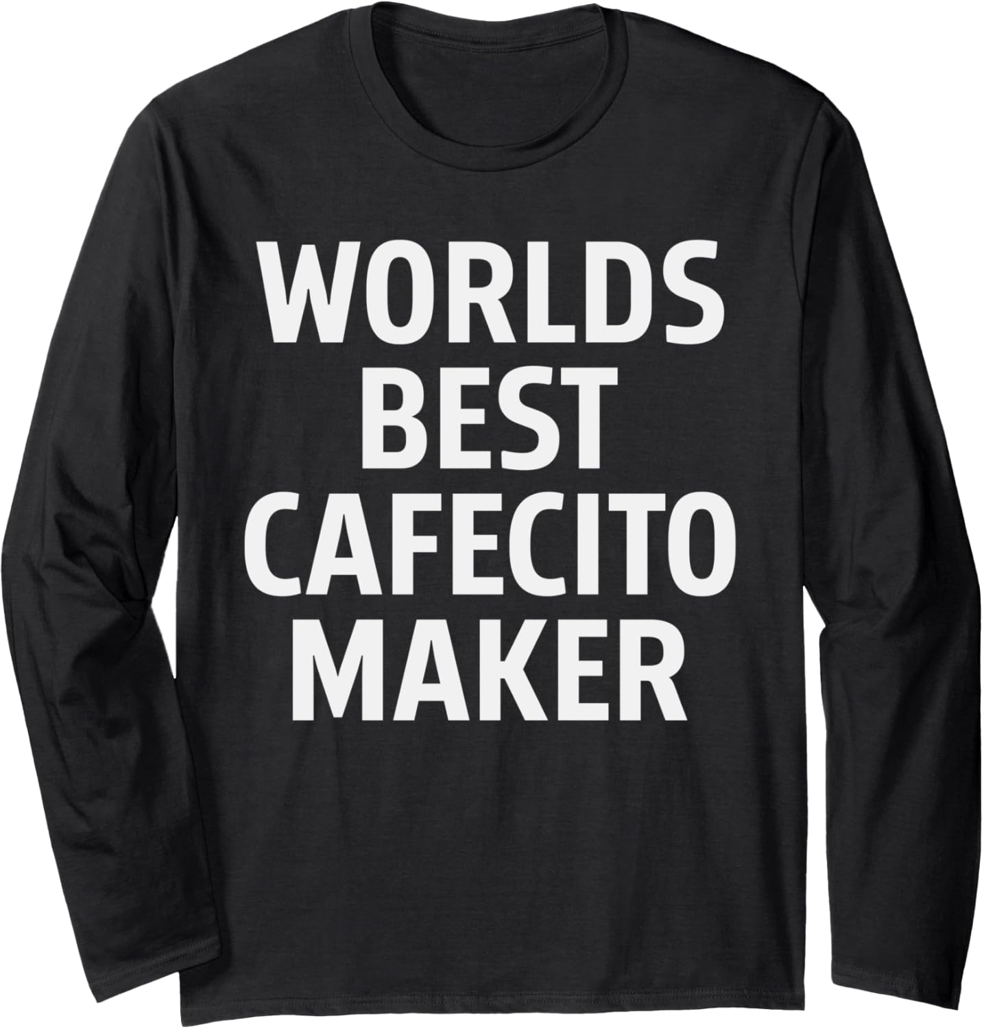 Funny Miami Cuban Coffee World's Best Cafecito Maker Long Sleeve Apparel | High Search Volume | Aesthetic Fit
