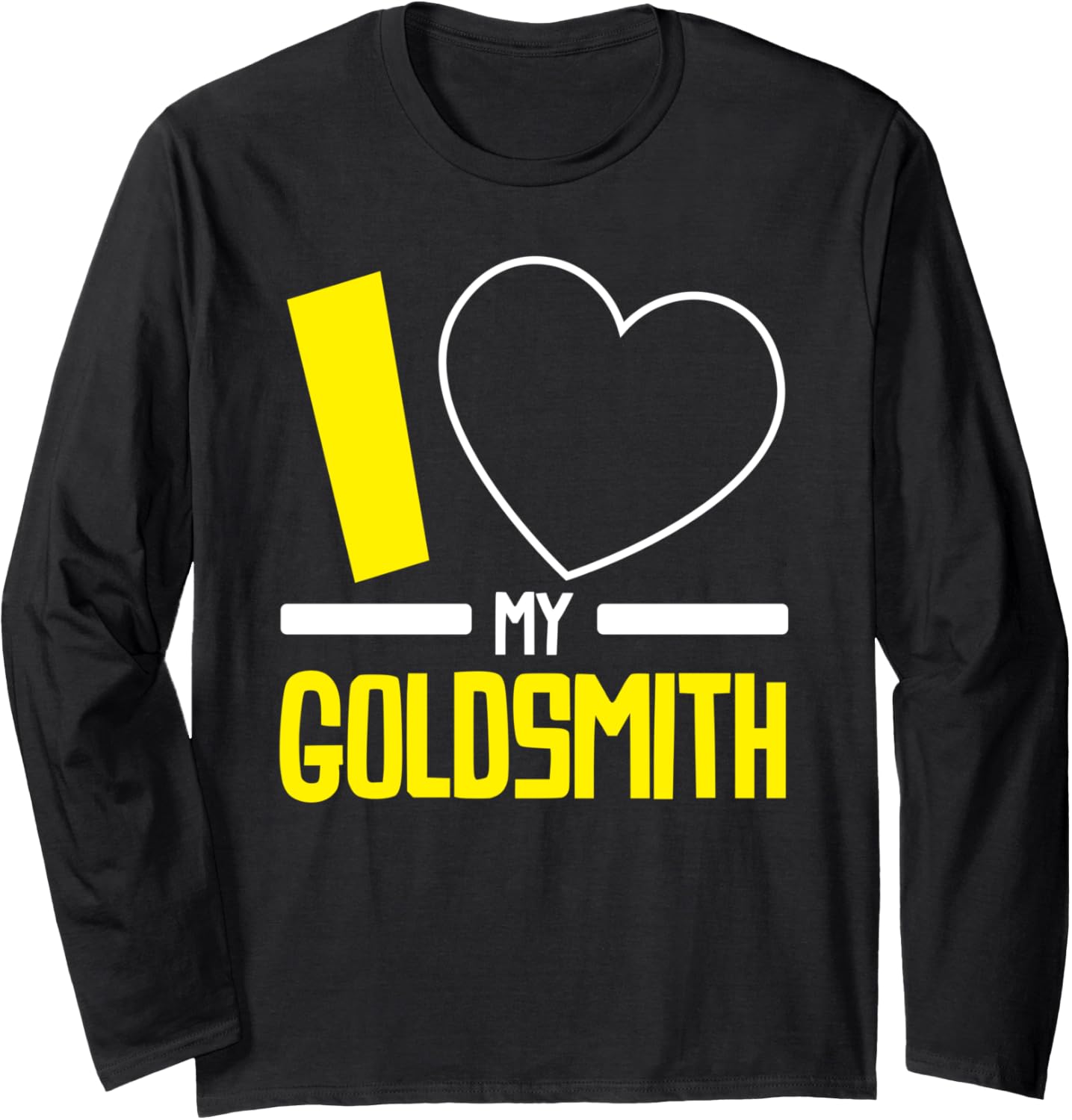 I Love My Goldsmith Jeweler Jewelry Maker Goldsmithing Long Sleeve Apparel | High Search Volume | Aesthetic Fit