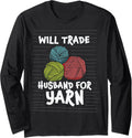 Will Trade Husband for Yarn Knitting Long Sleeve Yarn Supply | Top Rated | Perfect for Crafters