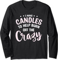 I Make Candles To Help Burn Off The Crazy Wax Candle Maker Long Sleeve Apparel | US Viral Style | Perfect Gift Idea