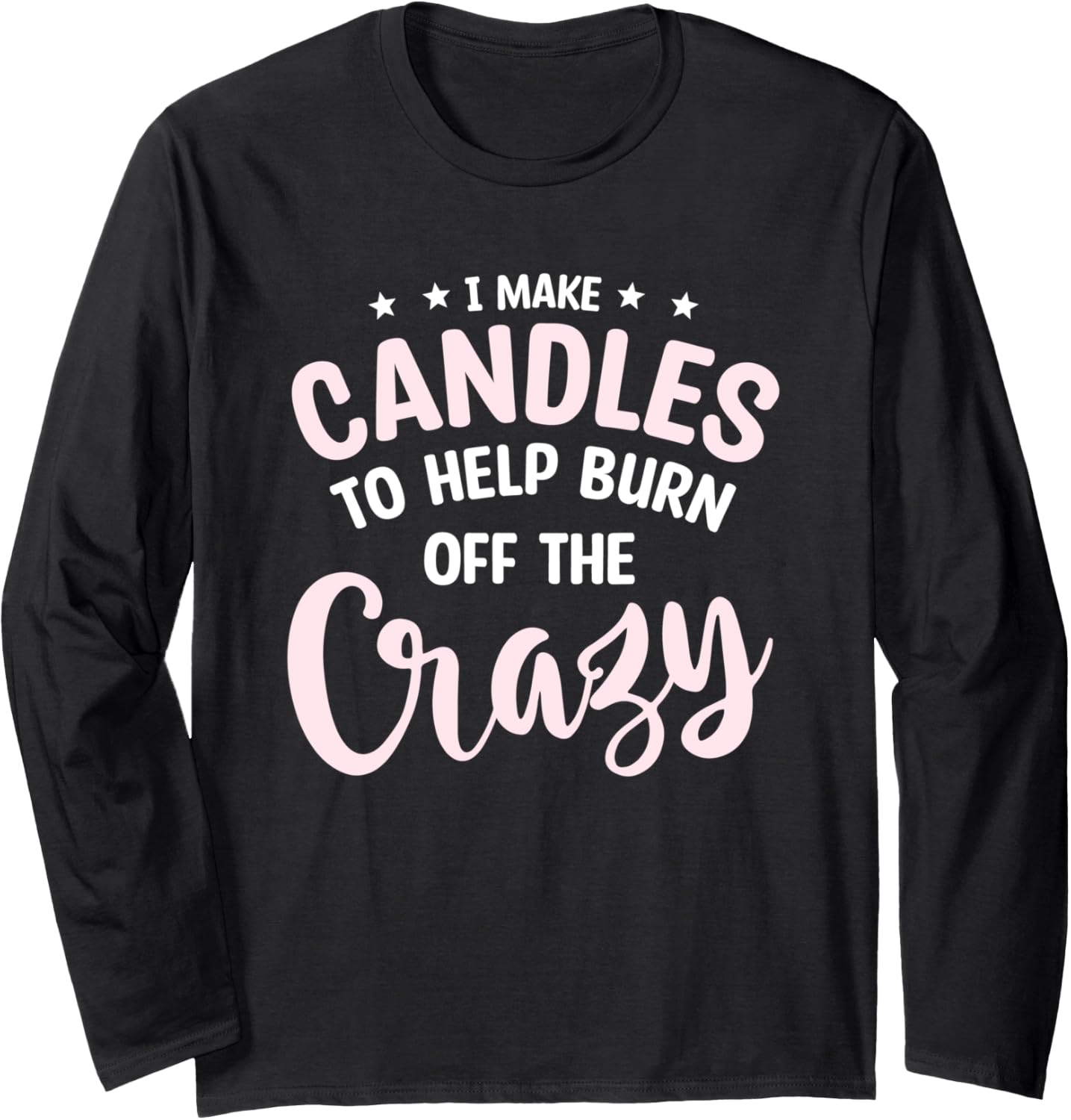 I Make Candles To Help Burn Off The Crazy Wax Candle Maker Long Sleeve Apparel | US Viral Style | Perfect Gift Idea