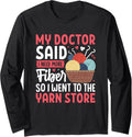 My Doctor Said I Need More Fiber Yarn Store Long Sleeve Yarn Supply | High Search Volume | Best Seller Choice