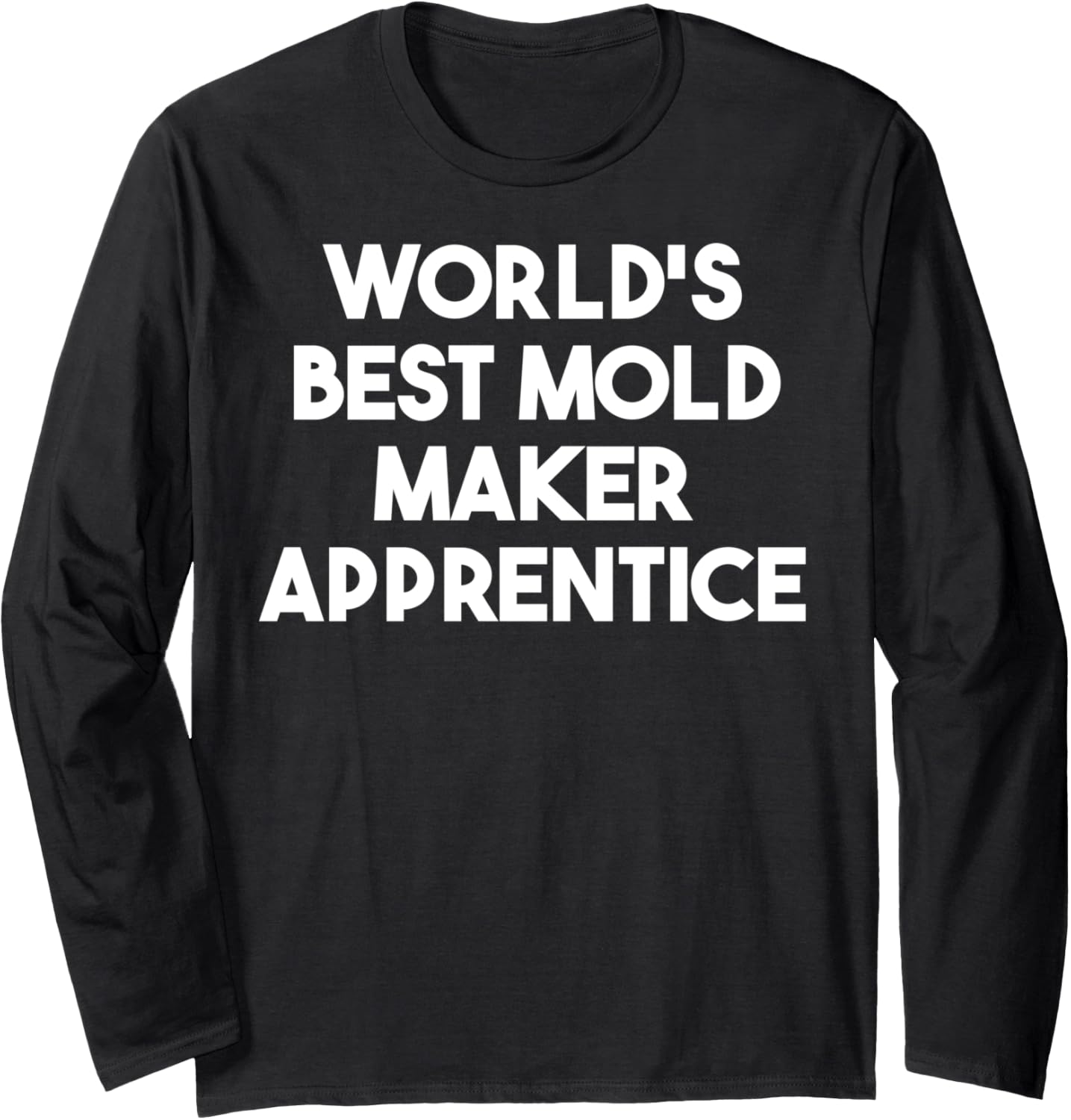 World's Best Mold Maker Apprentice Long Sleeve Apparel | US Viral Style | Comfort Daily Wear