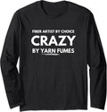 Fiber artist by choice crazy by yarn fumes Long Sleeve Yarn Supply | Trending 2025 | Best Seller Choice