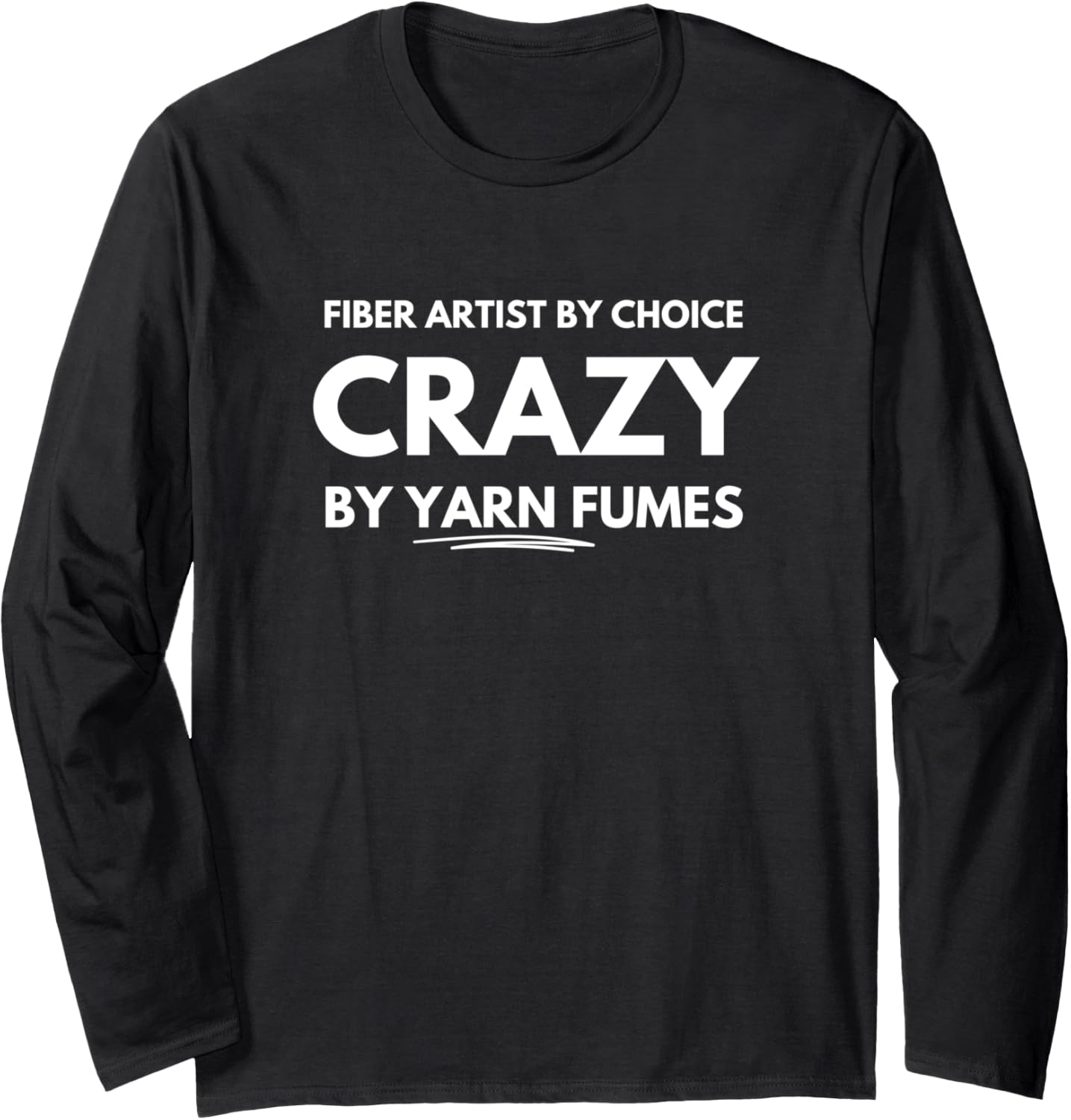 Fiber artist by choice crazy by yarn fumes Long Sleeve Yarn Supply | Trending 2025 | Best Seller Choice