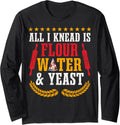 Flour, water and yeast - hobby pizza baker, pizza maker Long Sleeve Apparel | High Search Volume | Perfect Gift Idea