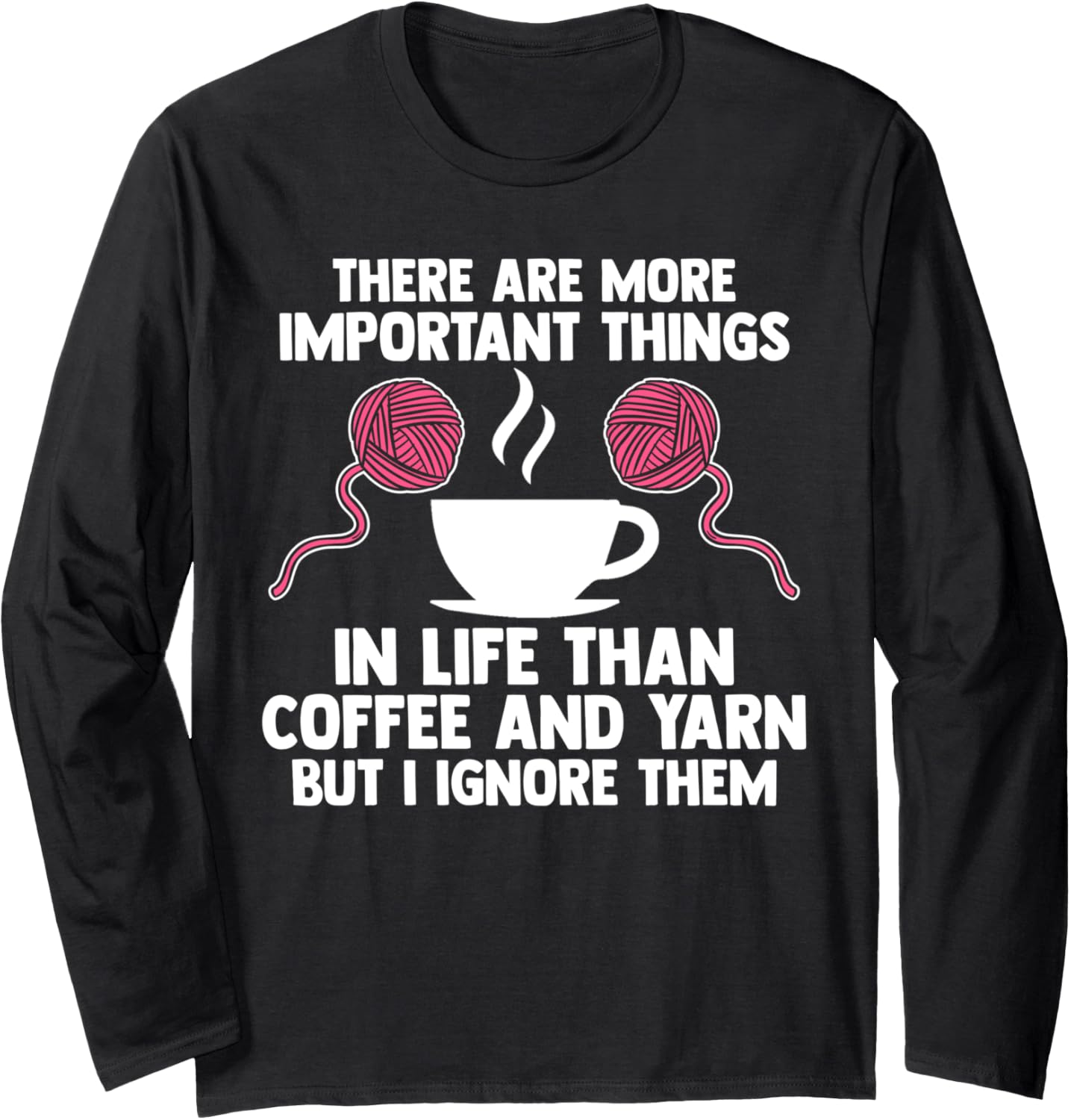 there are important thigs life coffee and yarn coffee lover Long Sleeve Yarn Supply | High Search Volume | Customer F...