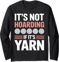 Hoarding Yarn Knitting Funny Crochet Yarn Long Sleeve Yarn Supply | Premium Quality | Best Seller Choice