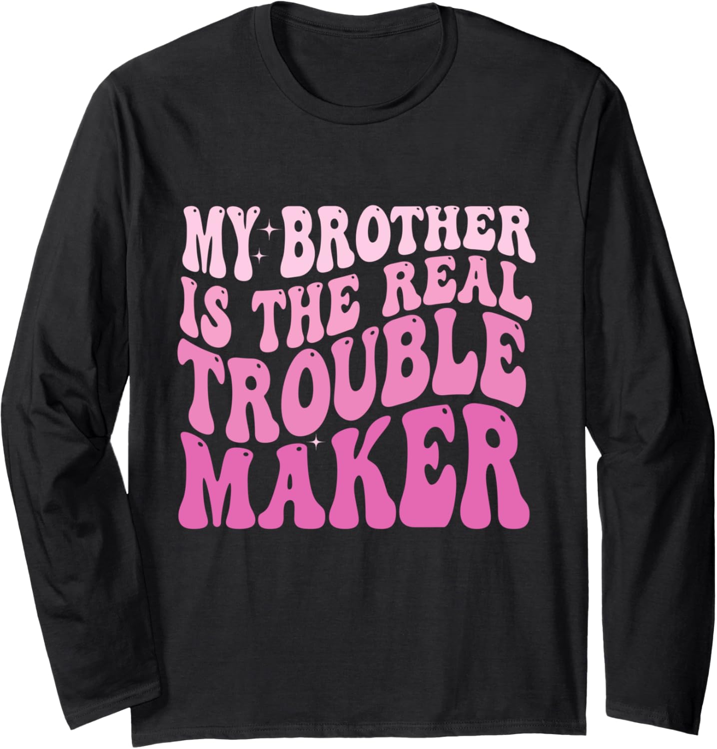 My Brother Is The Real Trouble Maker Groovy Brother Saying Long Sleeve Apparel | High Search Volume | Must-Have Style