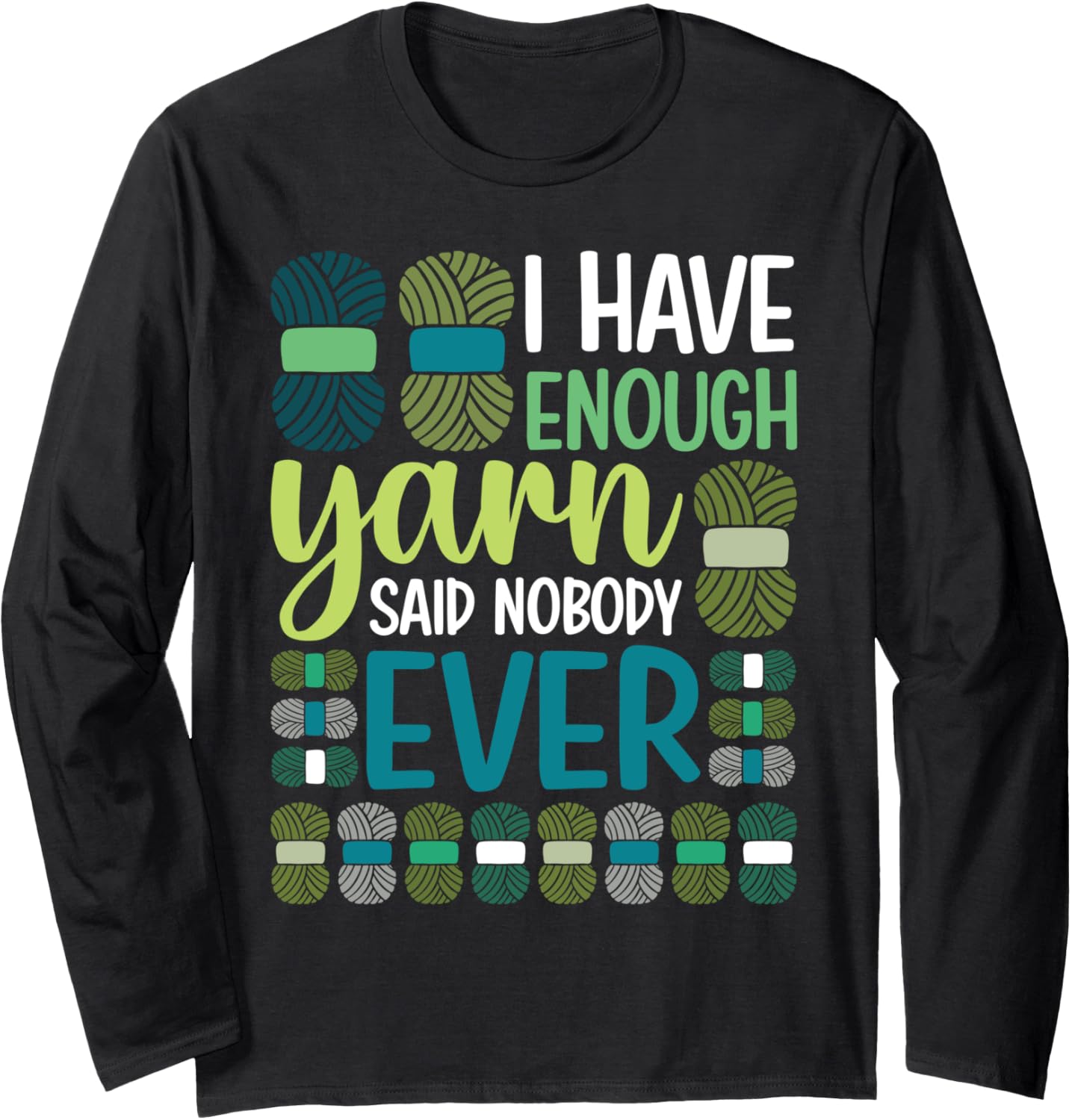 I Have Enough Yarn Said Nobody Ever Crochet Funny Yarn Lover Long Sleeve Yarn Supply | Trending 2025 | Customer Favorite