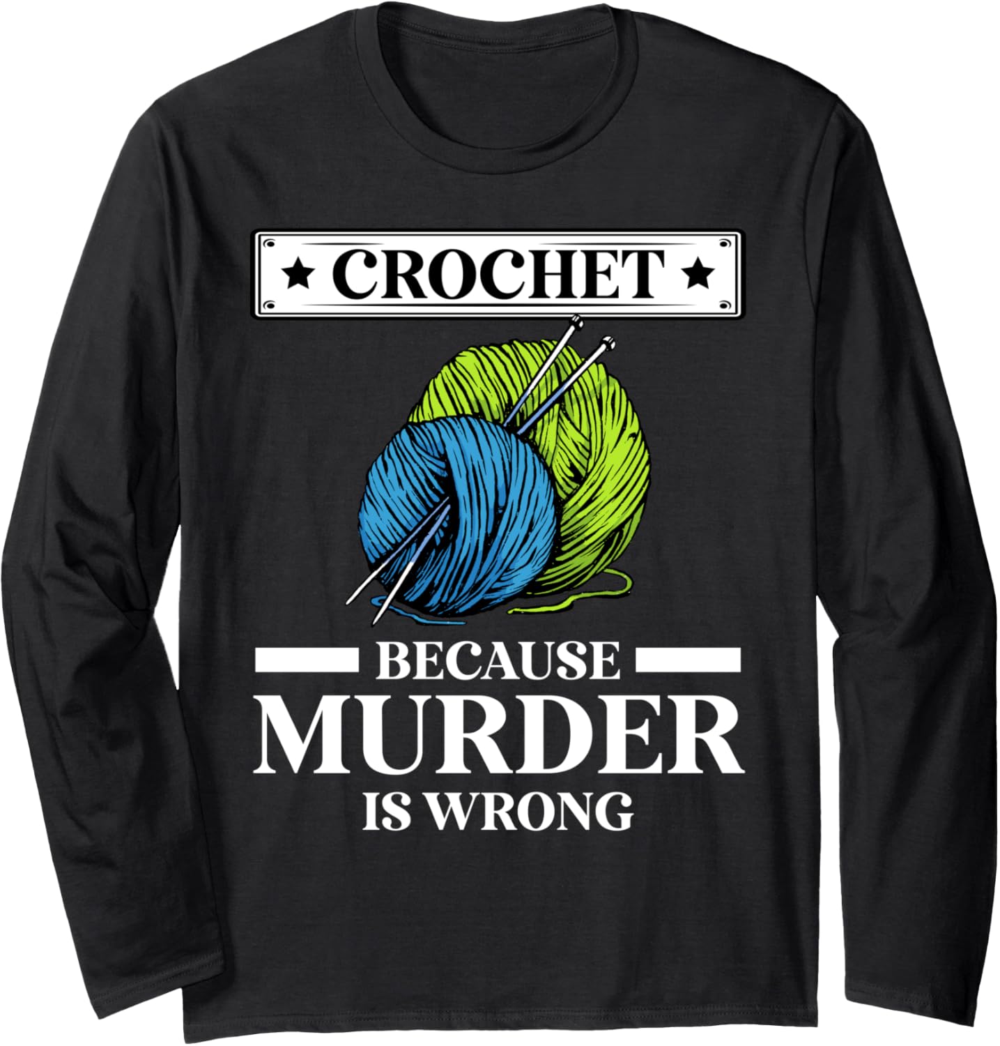 Crochet Because Murder Is Wrong Crocheting Crochet Yarn Long Sleeve Yarn Supply | High Search Volume | Customer Favorite