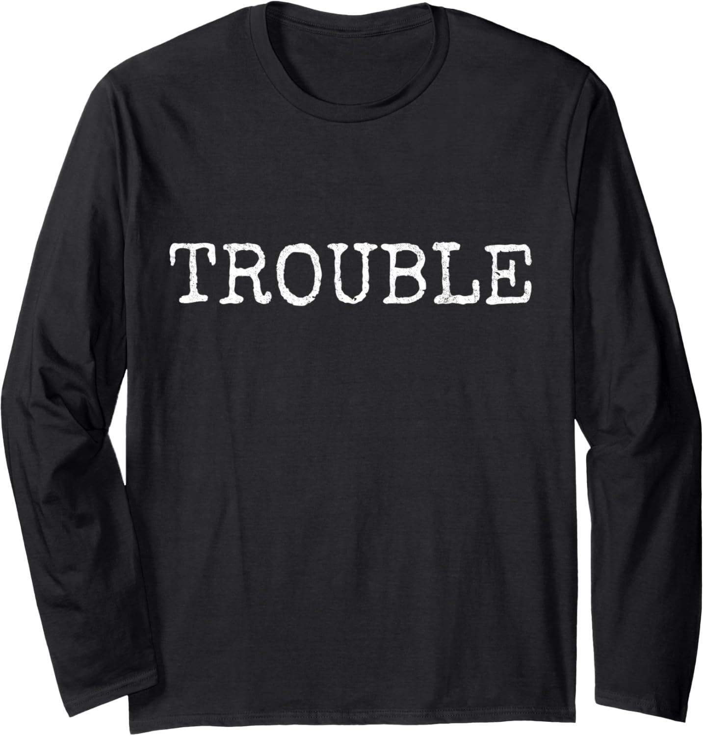 Trouble Saying For Every Crazy Statement Saying Troublemaker Long Sleeve Apparel | US Viral Style | Aesthetic Fit