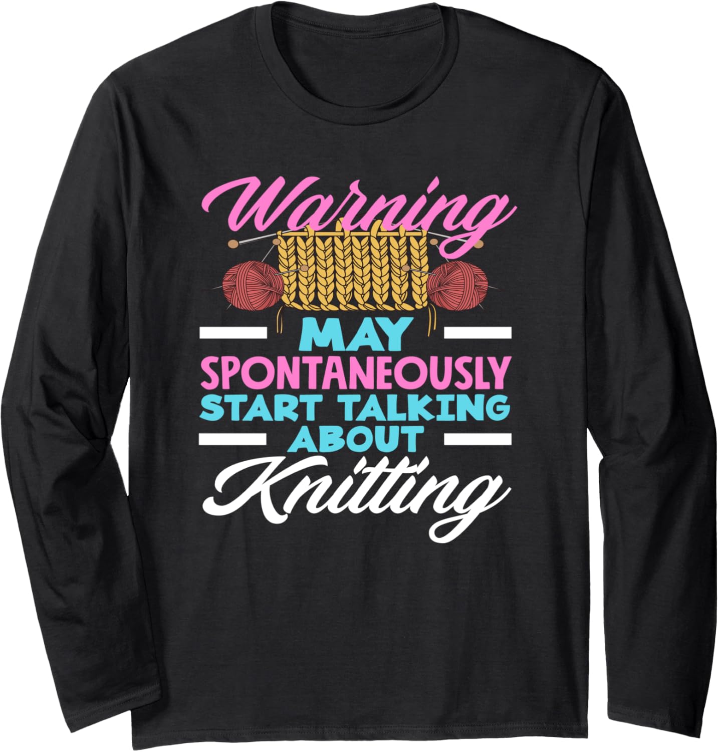 Knitting Warning May Talk About Knitting Yarn Needles Long Sleeve Yarn Supply | Viral US Pick | Perfect for Crafters