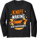 Knife Making Is My Superpower Hobby Lover Knives Maker Long Sleeve Apparel | High Search Volume | Aesthetic Fit