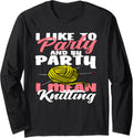 Knitting I Like To Party I Mean Knitting Hobby Yarn Knitter Long Sleeve Yarn Supply | High Search Volume | Customer F...