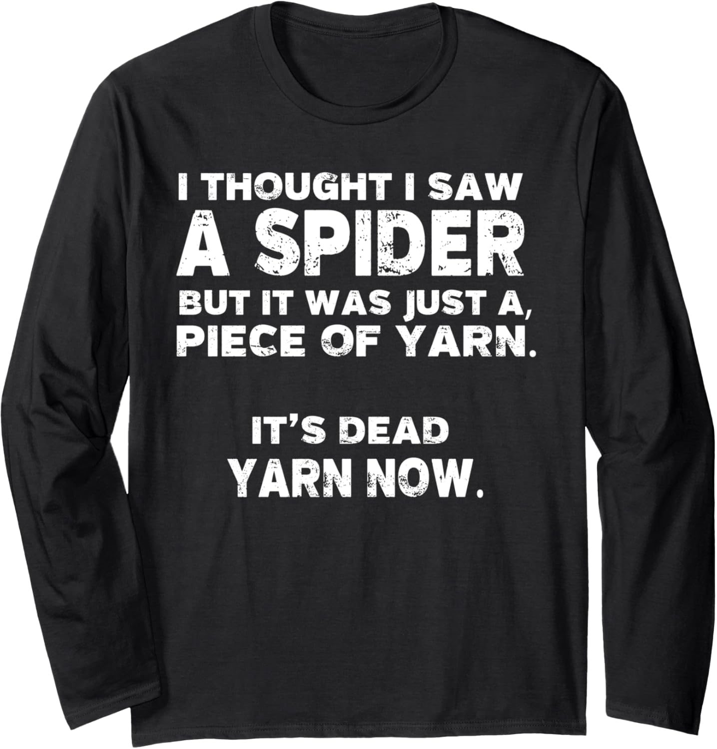 I Thought I Saw a Spider But it Was Just a Piece of Yarn Long Sleeve Yarn Supply | High Search Volume | Customer Favo...