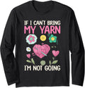 If I Can u2019t Bring My Yarn, I u2019m Not Going - Yarn Lover Long Sleeve Yarn Supply | High Search Volume | Best Se...