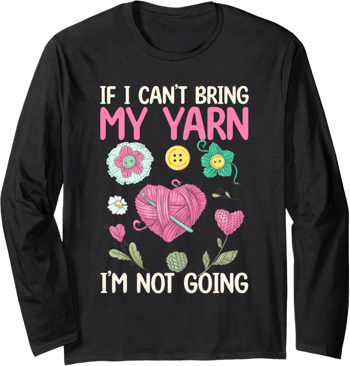 If I Can u2019t Bring My Yarn, I u2019m Not Going - Yarn Lover Long Sleeve Yarn Supply | High Search Volume | Best Se...