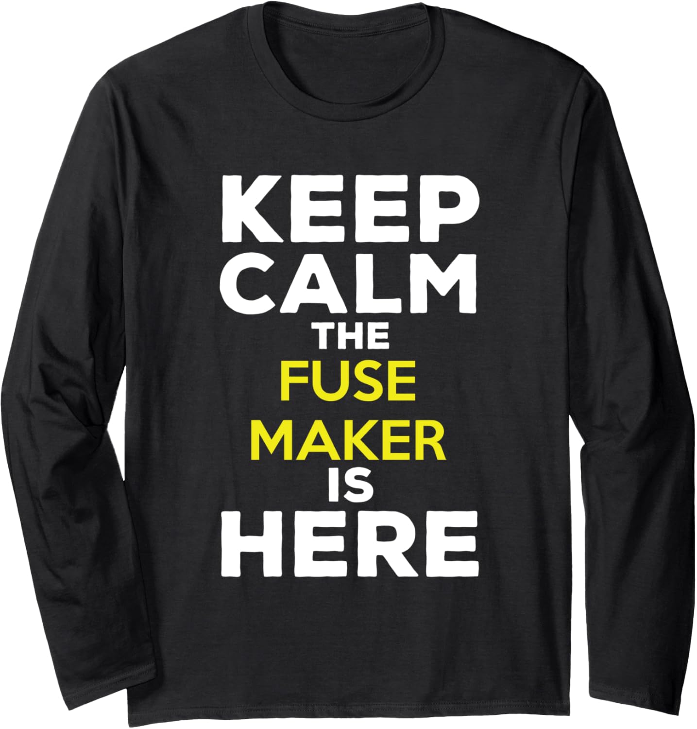 Keep Calm The Fuse Maker Is Here Long Sleeve Apparel | High Search Volume | Must-Have Style