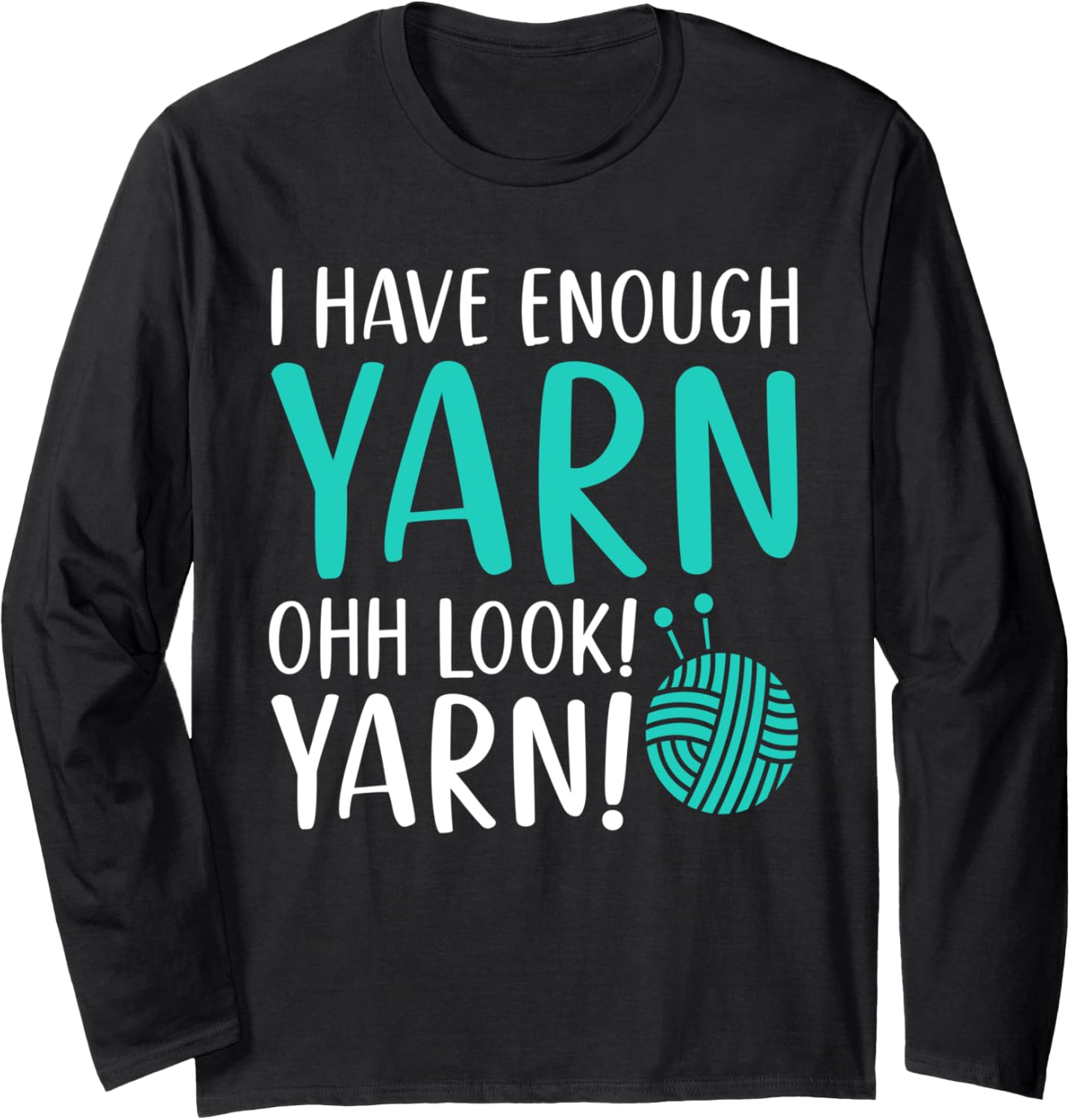 I Have Enough Yarn Ohh Look! Yarn! Quilting Sewing Room Long Sleeve Yarn Supply | High Search Volume | Best Seller Ch...