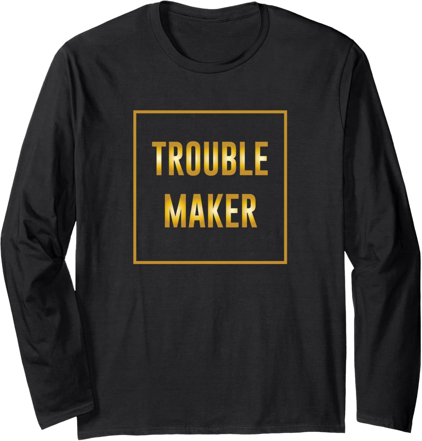 Trouble Maker Long Sleeve Apparel | Trending 2025 | Must-Have Style