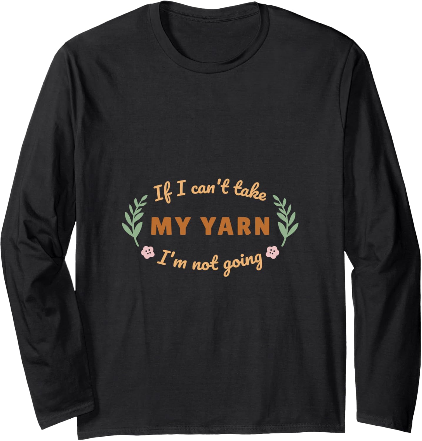 Funny Yarn Lover's Quote for Knitters Long Sleeve Yarn Supply | Top Rated | High CTR Title