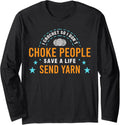 I Crochet So I Don't Choke People Save A Life Send Yarn Top Long Sleeve Yarn Supply | Top Rated | High CTR Title