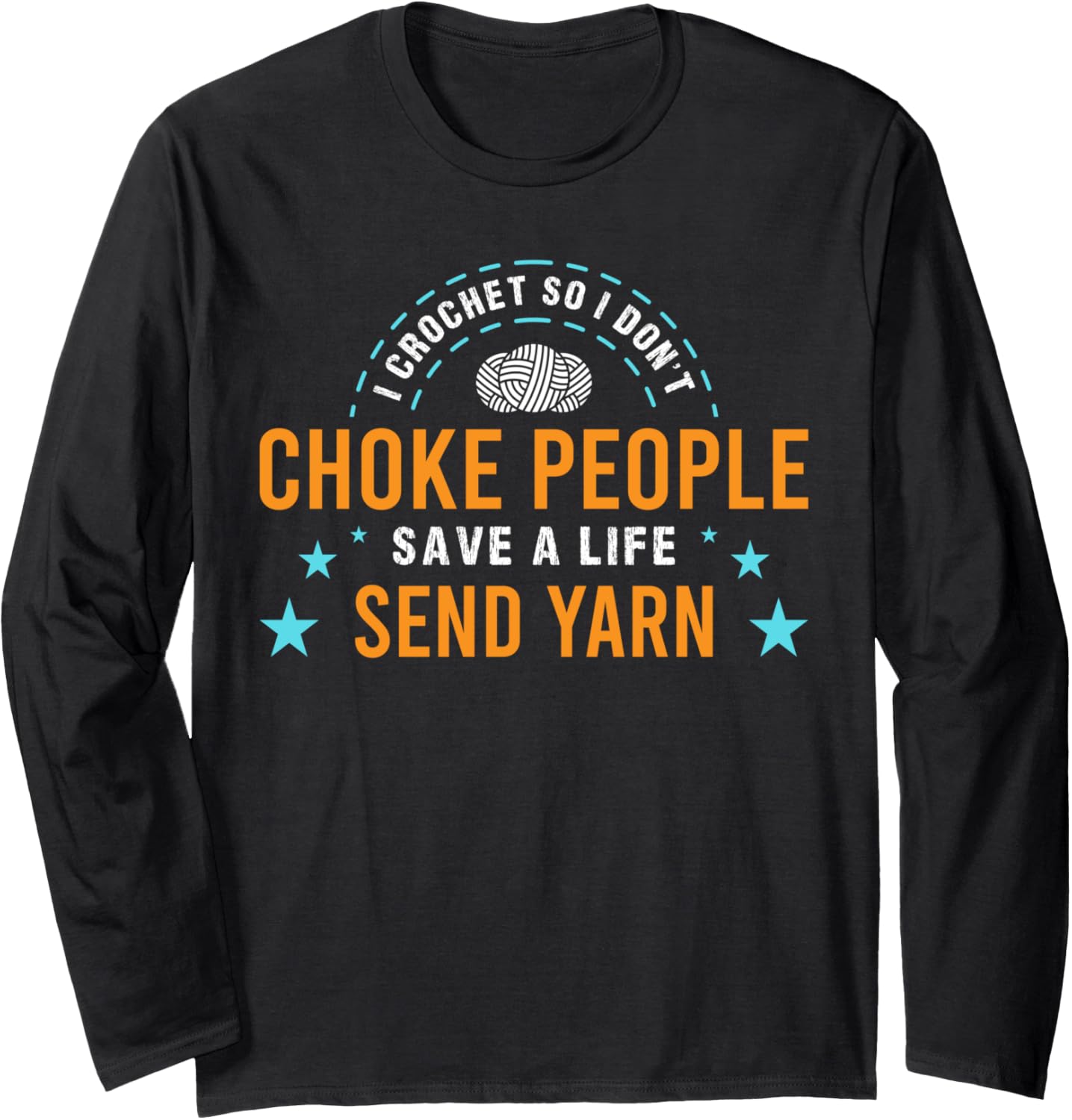 I Crochet So I Don't Choke People Save A Life Send Yarn Top Long Sleeve Yarn Supply | Top Rated | High CTR Title