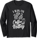 I Run On Coffee And Knitting Knitter Hobby Yarn Knit Long Sleeve Yarn Supply | Top Rated | Perfect for Crafters
