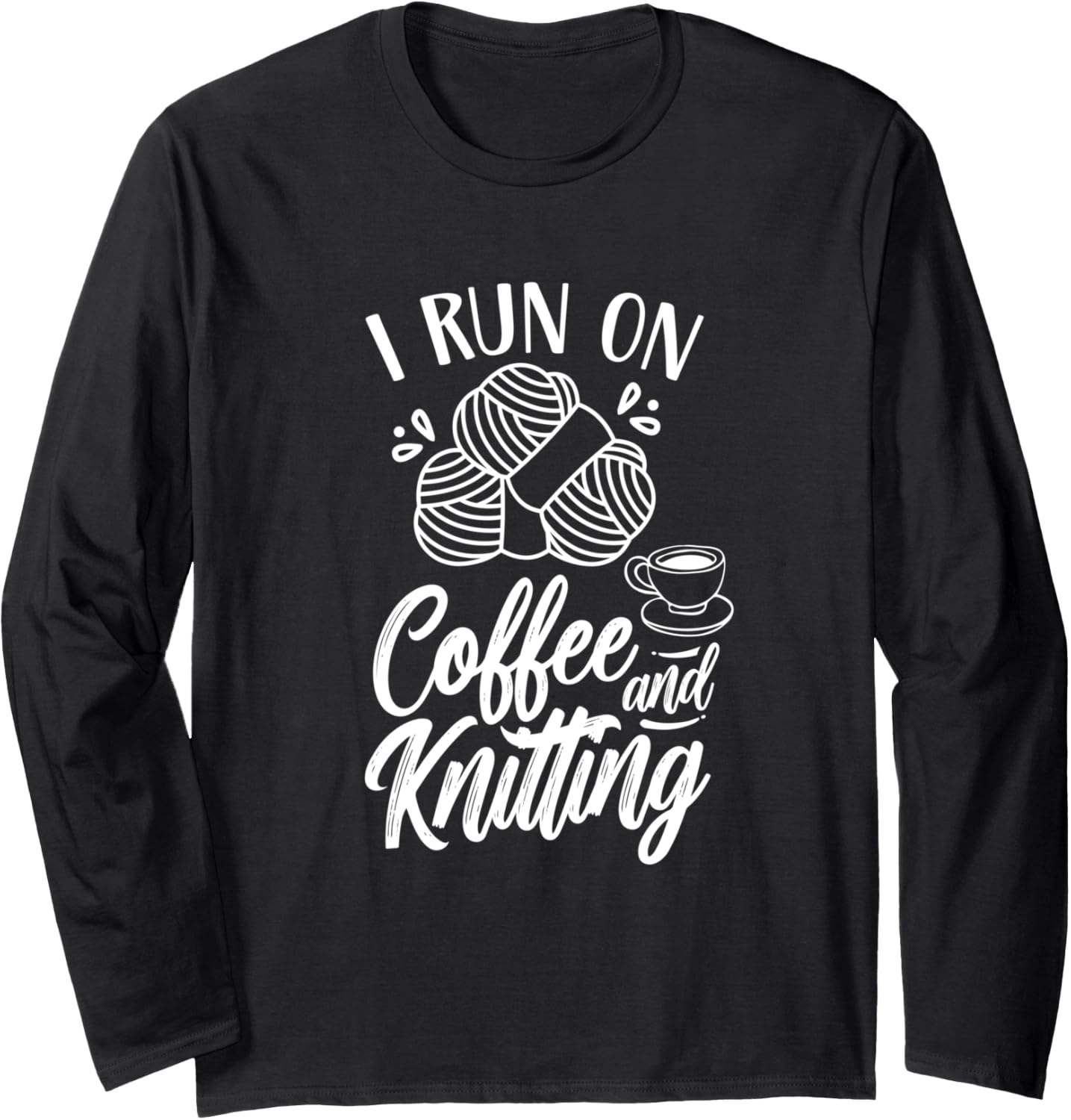 I Run On Coffee And Knitting Knitter Hobby Yarn Knit Long Sleeve Yarn Supply | Top Rated | Perfect for Crafters