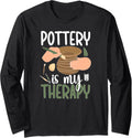 Pottery Is My Therapy Ceramic Pottery Maker Ceramics Long Sleeve Apparel | High Search Volume | Aesthetic Fit